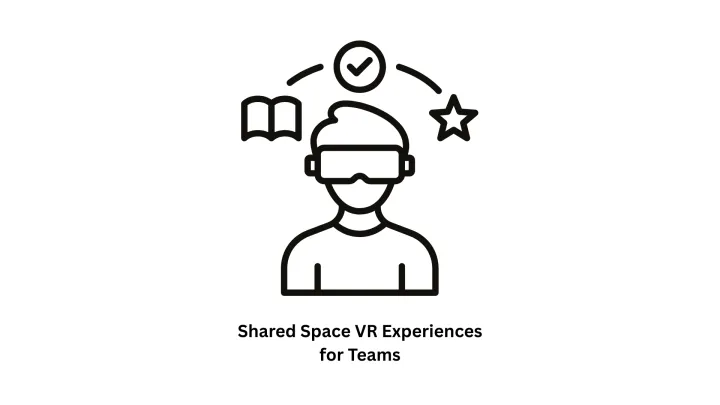 Custom Shared Space VR Experiences for Teams