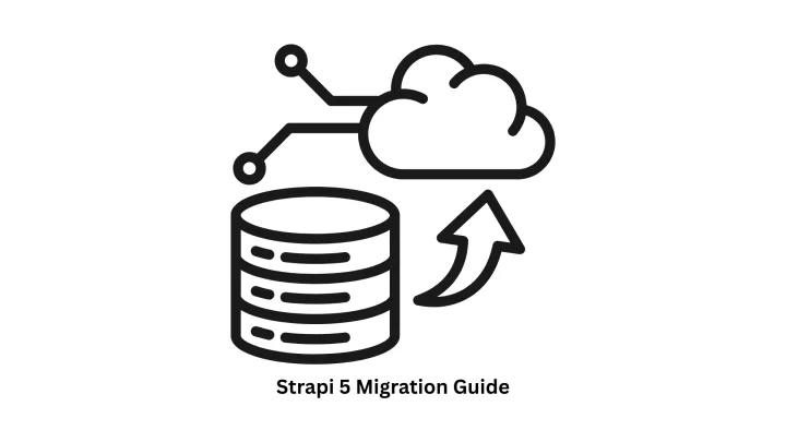 Strapi 5 Migration Guide: Seamlessly Upgrade Your Headless CMS